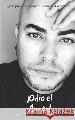 Odio El Amor: El desahogo de un hombre Doel Martines 9781099494024 Kindle Direct Publishing - książka