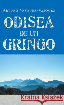 Odisea de un gringo Vásquez-Vásquez, Arturo 9781506502243 Palibrio - książka