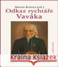 Odkaz rychtáře Vaváka Příspěvky k životopisu velkého písmáka Martin Kučera 9788024638089 Karolinum - książka