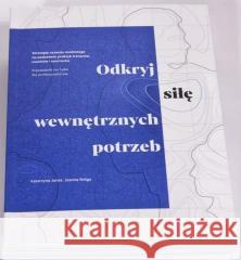 Odkryj siłę wewnętrznych potrzeb Katarzyna Janas, Joanna Religa 9788395349867 RMP Polska Instytut Durkalskiego Sp. z o.o. - książka