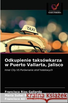 Odkupienie taksówkarza w Puerto Vallarta, Jalisco Gallardo, Francisco Ríos 9786203686432 Wydawnictwo Nasza Wiedza - książka