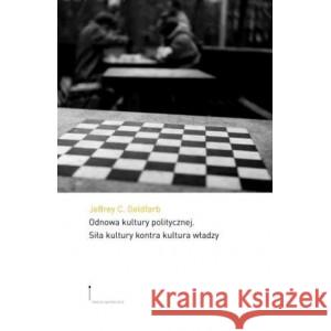 Odnowa kultury politycznej. Siła kultury kontra kultura władzy GOLDFARB JEFFREY 9788362835038 EUROPEJSKIE CENTRUM SOLIDARNOŚCI - książka