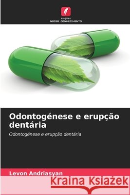 Odontogénese e erupção dentária Levon Andriasyan 9786200997609 Edicoes Nosso Conhecimento - książka