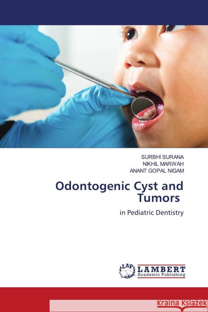Odontogenic Cyst and Tumors SURANA, SURBHI, Marwah, Nikhil, Nigam, Anant Gopal 9786206149828 LAP Lambert Academic Publishing - książka