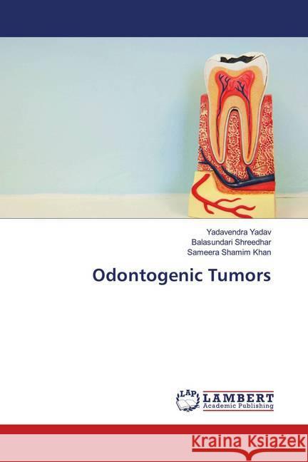 Odontogenic Tumors Yadav, Yadavendra; Shreedhar, Balasundari; Khan, Sameera Shamim 9786139961450 LAP Lambert Academic Publishing - książka