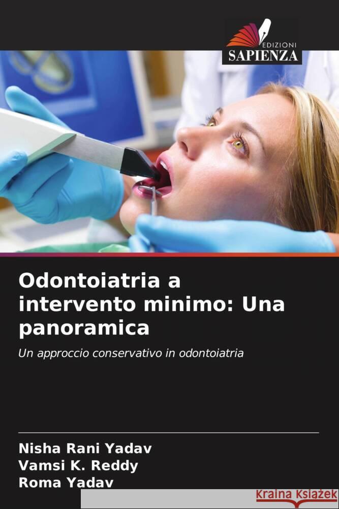 Odontoiatria a intervento minimo: Una panoramica Rani Yadav, Nisha, K. Reddy, Vamsi, Yadav, Roma 9786206394228 Edizioni Sapienza - książka