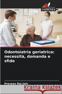 Odontoiatria geriatrica: necessità, domanda e sfide Jain, Praveen Raj 9783330512238 Edizioni Sapienza - książka