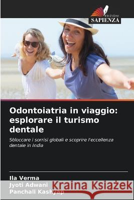 Odontoiatria in viaggio: esplorare il turismo dentale Ila Verma Jyoti Adwani Panchali Kashyap 9786206008217 Edizioni Sapienza - książka