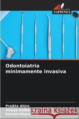 Odontoiatria minimamente invasiva Prajkta Ahire Vinaya Kulkarni Simran Khavnekar 9786205552360 Edizioni Sapienza - książka