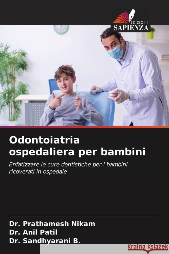 Odontoiatria ospedaliera per bambini Nikam, Dr. Prathamesh, Patil, Dr. Anil, B., Dr. Sandhyarani 9786205065365 Edizioni Sapienza - książka