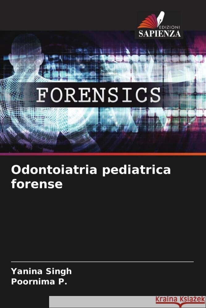 Odontoiatria pediatrica forense Singh, Yanina, P., Poornima 9786208214319 Edizioni Sapienza - książka