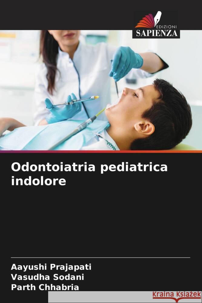 Odontoiatria pediatrica indolore Prajapati, Aayushi, Sodani, Vasudha, Chhabria, Parth 9786208628437 Edizioni Sapienza - książka