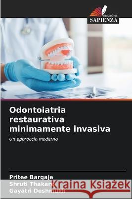 Odontoiatria restaurativa minimamente invasiva Pritee Bargaje Shruti Thakare Gayatri Deshmukh 9786206045601 Edizioni Sapienza - książka