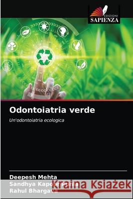 Odontoiatria verde Deepesh Mehta, Sandhya Kapoor Punia, Rahul Bhargava 9786203614312 Edizioni Sapienza - książka