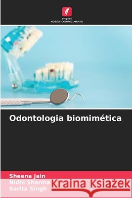 Odontologia biomim?tica Sheena Jain Nidhi Sharma Sarita Singh 9786207542925 Edicoes Nosso Conhecimento - książka