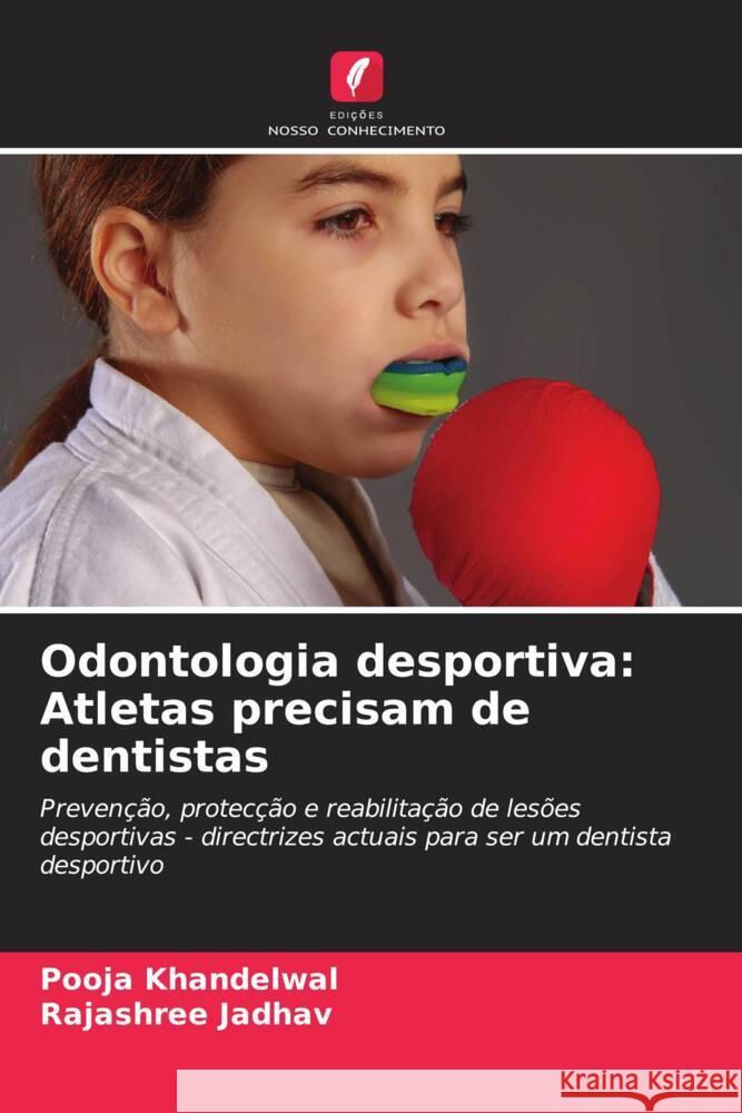 Odontologia desportiva: Atletas precisam de dentistas Khandelwal, Pooja, Jadhav, Rajashree 9786205056103 Edições Nosso Conhecimento - książka