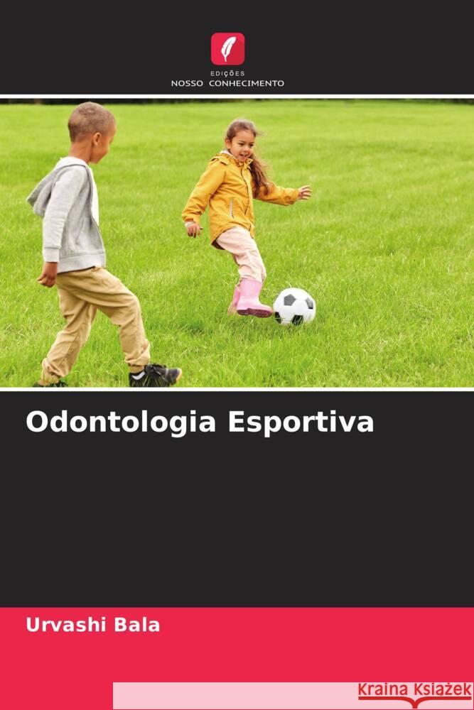 Odontologia Esportiva Bala, Urvashi 9786206473237 Edições Nosso Conhecimento - książka