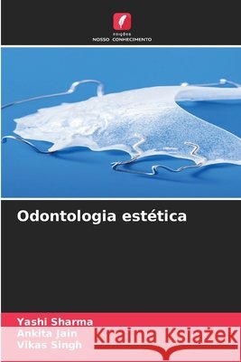 Odontologia estética Sharma, Yashi, Jain, Ankita, Singh, Vikas 9786200823625 Edições Nosso Conhecimento - książka