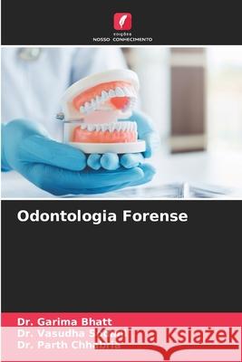Odontologia Forense Garima Bhatt Vasudha Sodani Parth Chhabria 9786200690548 Edicoes Nosso Conhecimento - książka