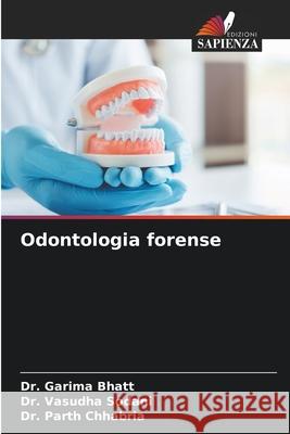 Odontologia forense Garima Bhatt Vasudha Sodani Parth Chhabria 9786200690630 Edizioni Sapienza - książka