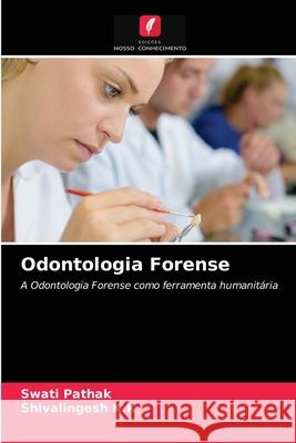 Odontologia Forense Swati Pathak, Shivalingesh K K 9786203396393 Edicoes Nosso Conhecimento - książka