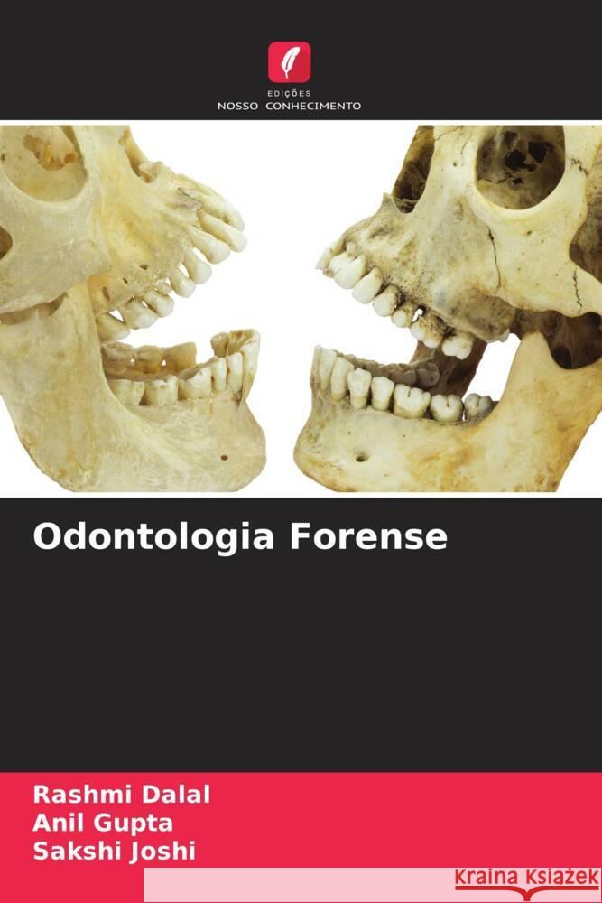 Odontologia Forense Dalal, Rashmi, Gupta, Anil, Joshi, Sakshi 9786205017500 Edições Nosso Conhecimento - książka