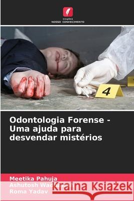 Odontologia Forense - Uma ajuda para desvendar mistérios Pahuja, Meetika, Wadhawan, Ashutosh, Yadav, Roma 9786203908251 Edições Nosso Conhecimento - książka