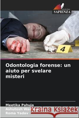 Odontologia forense: un aiuto per svelare misteri Pahuja, Meetika, Wadhawan, Ashutosh, Yadav, Roma 9786203908268 Edizioni Sapienza - książka