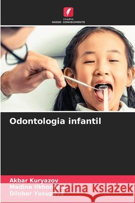 Odontologia infantil Kuryazov, Akbar, Ilkhomova, Madina, Yusupova, Dilobar 9786208742720 Edições Nosso Conhecimento - książka