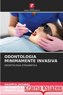 Odontologia Minimamente Invasiva Saumya Jaiswal, Navpreet Kaur, Manish Bhalla 9786204132877 Edicoes Nosso Conhecimento - książka