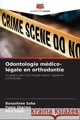 Odontologie medico-legale en orthodontie Banashree Saha Pooja Sharma Atul Singh 9786205782637 Editions Notre Savoir - książka