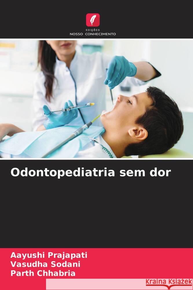 Odontopediatria sem dor Prajapati, Aayushi, Sodani, Vasudha, Chhabria, Parth 9786208628406 Edições Nosso Conhecimento - książka