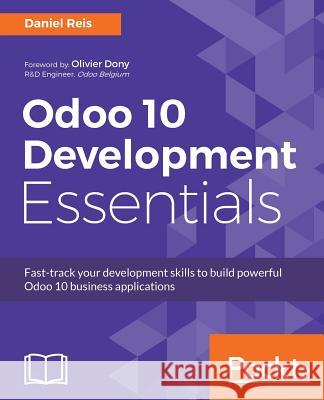 Odoo 10 Development Essentials Daniel Reis 9781785884887 Packt Publishing - książka