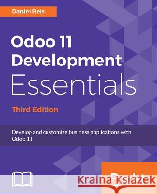 Odoo 11 Development Essentials - Third Edition Daniel Reis   9781788477796 Packt Publishing Limited - książka