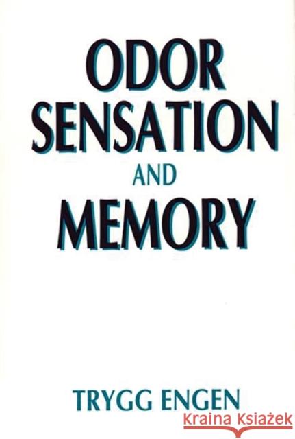 Odor Sensation and Memory Trygg Engen 9780275941116 Praeger Publishers - książka