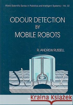 Odour Detection by Mobile Robots R. Andrew Russell 9789810237912 World Scientific Publishing Company - książka