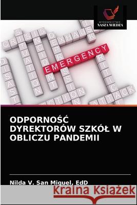 OdpornoŚĆ Dyrektorów Szkól W Obliczu Pandemii San Miguel, Edd Nilda V. 9786203685053 Wydawnictwo Nasza Wiedza - książka