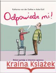 Odpowiedz mi! Dzieci pytają o intymne sprawy Katharina von der Gathen, Anke Kuhl, Anna Magdzia 9788381503167 Dwie Siostry - książka