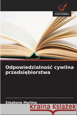 Odpowiedzialnośc cywilna przedsiębiorstwa St?phane Martins 9786630099980 Wydawnictwo Nasza Wiedza - książka
