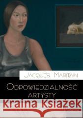 Odpowiedzialność artysty Jacques Maritain 9788367065757 Teologia Polityczna - książka