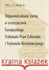 Odpowiedzialność karna w orzecznictwie Europejskie Emil Śliwiński 9788323559849 Wydawnictwa Uniwersytetu Warszawskiego - książka