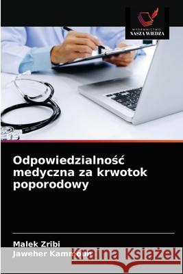 Odpowiedzialnośc medyczna za krwotok poporodowy Zribi, Malek 9786203678833 Wydawnictwo Nasza Wiedza - książka