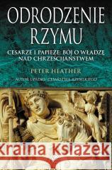 Odrodzenie Rzymu. Cesarze i papieże: bój o władzę Peter Heather 9788383382517 Rebis - książka