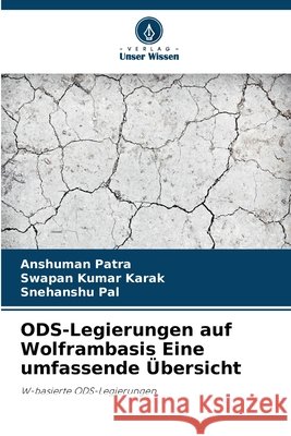 ODS-Legierungen auf Wolframbasis Eine umfassende Übersicht Patra, Anshuman, Karak, Swapan Kumar, Pal, Snehanshu 9786209566738 Verlag Unser Wissen - książka