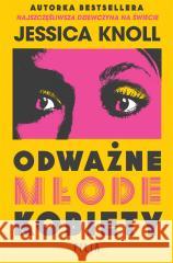 Odważne młode kobiety Jessica Knoll 9788383574820 Filia - książka