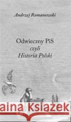 Odwieczny PiS czyli Historia Polski Andrzej Romanowski 9788378664277 Austeria - książka