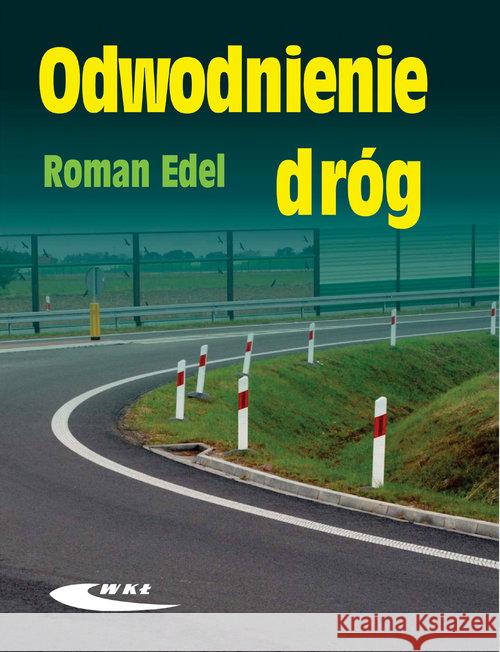 Odwodnienie dróg w.2017 Edel Roman 9788320619874 Wydawnictwa Komunikacji i Łączności WKŁ - książka