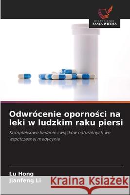 Odwr?cenie oporności na leki w ludzkim raku piersi Lu Hong Jianfeng Li 9786209265723 Wydawnictwo Nasza Wiedza - książka
