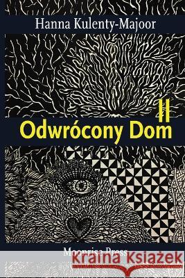 Odwrocony Dom II Hanna Kulenty-Majoor   9781945938610 Moonrise Press - książka