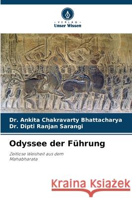 Odyssee der F?hrung Ankita Chakravarty Bhattacharya Dipti Ranjan Sarangi 9786207627141 Verlag Unser Wissen - książka